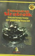 Pemasaran strategik ; strategi untuk pertumbuhan perusahaan dalam penciptaan nilai bagi pemegang saham