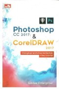 Photoshop CC 2017 & Coreldraw 2017 : Dilengkapi workshop berbentuk video tutorial
