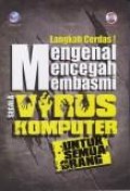 Langkah cerdas mengenal mencegah membasmi segala virus komputer untuk semua orang