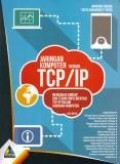 Jaringan komputer dengan TCP/ IP : membahas konsep dan teknik implementasi TCP/IP dalam jaringan komputer