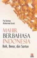 Mahir berbahasa Indonesia baik, benar dan santun
