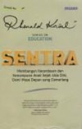 Sentra : membangun kecerdasan dan kemampuan anak sejak usia dini, demi masa depan yang cemerlang