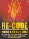 Re-code your change DNA : membebaskan belenggu untuk meraih keberanian dan keberhasilan dalam pembaharuan