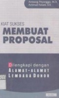 Kiat Sukses Membuat Proposal ; Dilengkapi dengan alamat-alamat lembaga donor