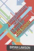 Bagaimana Cara Berfikir Desainer = How Desaigners Think
