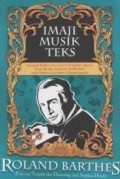 Imaji Musik Teks : Teks semiologi atas fotografi, iklan, film, musik, alkitab, penulisan dan Pembacaan serta kritik sastra