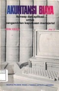 Akuntansi Biaya ; Konsep dan Aplikasi Untuk Pengambilan Keputusan Mnajerial