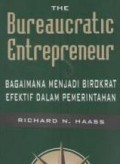 The Bureaucratic enterpreneur = Bagaimana menjadi birokrat efektif dalam pemerintahan
