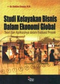 Studi Kelayakan Bisnis dalam Ekonomi Global ; Teori dan aplikasinya dalam evaluasi proyek