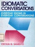 Idiomatic Conversations ; Everday Idioms In Everday Conversations