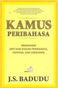 Kamus Peribahasa ; Memahami arti dan kiasan peribahasa , pepatah dan ungkapan