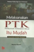 Melaksanakan PTK : Penelitian tindakan kelas (Classroom action research)