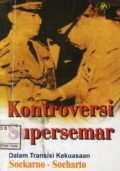 Kontroversi supersemar : dalm tradisi kekuasaan Soekarno - Soeharto