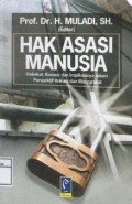 Hak asasi manusia : hakekat, konsep dan implementasinya dalam perspektif hukum dan masyarakat