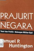 Prajurit dan negara : teori dan politik hubungan militer-sipil