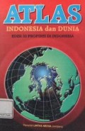 Atlas Indonesia dan dunia : edisi 33 propinsi di Indonesia