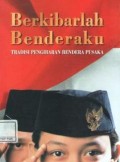 Berkibarlah benderaku : tradisi pengibaran bendera pusaka