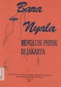 Bara dan nyala : revolusi phisik di Jakarta