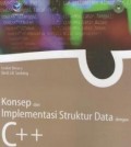 Konsep dan implementasi struktur data dengan C++ : dilengkapi dengan contoh-contoh, soal-soal latihan, dan program lengkap untuk masing-masing topik