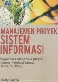 Manajemen proyek sistem informasi  : bagaimana mengelola proyek sistem informasi secara efektif dan efisien