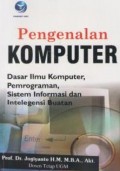 Pengenalan Komputer : Dasar ilmu komputer, pemrograman, sistem informasi dan intelegensi buatan