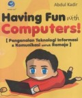 Having fun with computers! (Pengenalan teknologi informasi dan komunikasi untuk remaja)