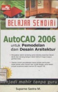 Belajar sendiri: autocad 2006: untuk pemodelan dan desain arsitektur