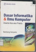 Dasar Informatika dan Ilmu Komputer Disertai Aksi- aksi Praktis