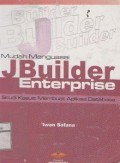 Mudah menguasai Jbuilder Enterprise: studi kasus membuat aplikasi database