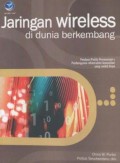 Jaringan wireless di dunia berkembang : Sebuah panduan praktis untuk merencanakan dan membuat infrastruktur telekomunikasi biaya rendah