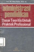Administrasi Pendidikan : Dasar teoritis untuk praktek profesional