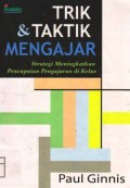 Trik dan Taktik Mengajar : Strategi meningkatkan pencapaian pengajaran di kelas