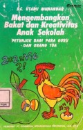 Mengembangkan Bakat Dan Kreativitas Anak Sekolah: Petunjuk Bagi Para Guru Dan Orang Tua