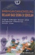 Bimbingan dan Konseling Belajar Bagi Siswa di Sekolah : Program bimbingan belajar untuk meningkatkan kemandirian belajar siswa