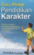 Buku pintar pendidikan karakter : Panduan lengkap mendidik karakter anak di Sekolah, Madrasah, dan Rumah