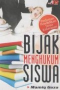 Bijak menghukum siswa (Pedoman pendidikan tanpa kekerasan)