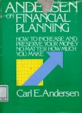Andersen on Financial Planning ; How to Increase and Preserve Your Money No matter How Much You Make