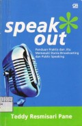 Speak Out : Panduan praktis dan jitu memasuki dunia broadcasting dan public speaking